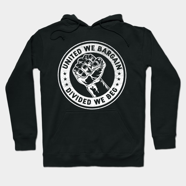 United we bargain Divided we beg Worker Fist Labor Protest Hoodie by HollyDuck